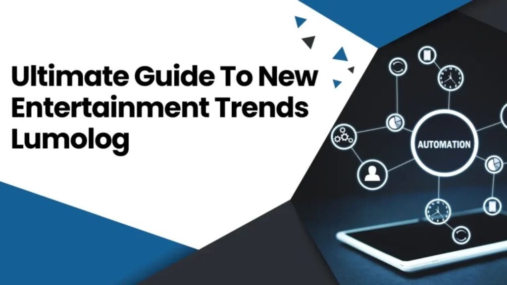 ultimate guide to new entertainment trends lumolog