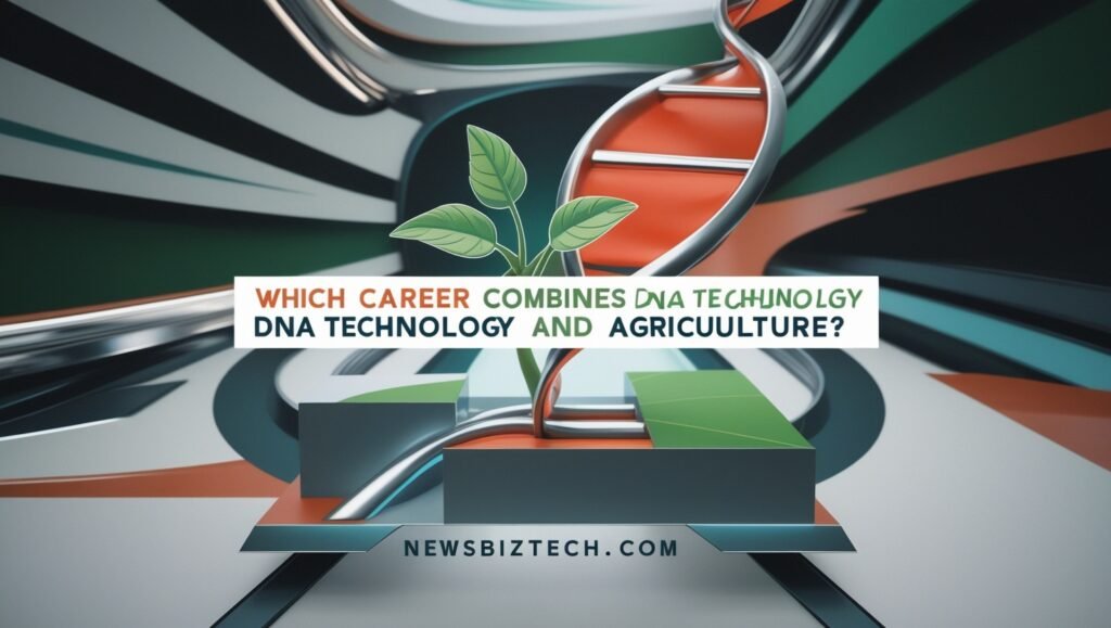 which career combines dna technology and agriculture?