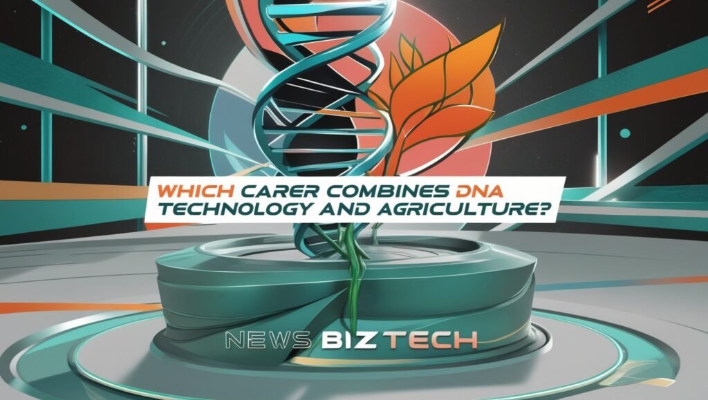 which career combines dna technology and agriculture?