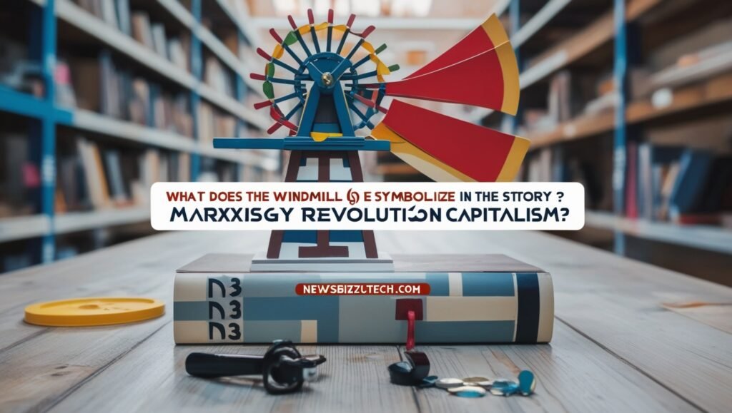 what does the windmill symbolize in the story? marxism technology revolution capitalism